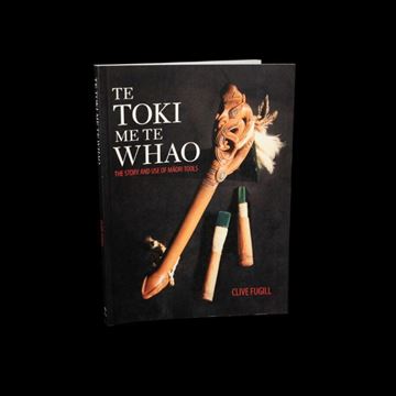 Picture of Te Toki Me Te Whao: The Story and Use of Maori Tools